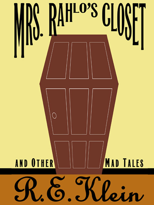 Title details for Mrs. Rahlo's Closet and Other Mad Tales by R.E. Klein - Available